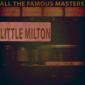 Little Milton - All the Famous Masters