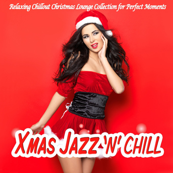 Various Artists - Xmas Jazz 'n' Chill Lounge (Relaxing Chillout Christmas Lounge Collection for Perfect Moments)