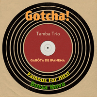 Tamba Trio - Garôta De Ipanema (Famous for Hits! Bossa Nova)