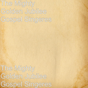 The Mighty Golden Jubilee Gospel Singers - The Mighty Golden Jubilee Gospel Singers