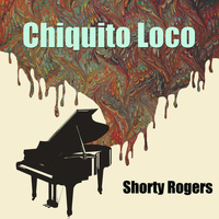 Shorty Rogers - Chiquito Loco