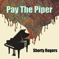 Shorty Rogers - Pay The Piper