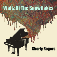 Shorty Rogers - Waltz Of The Snowflakes