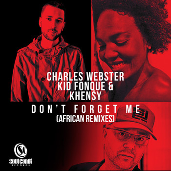 Charles Webster, Kid Fonque & Khensy - Don't Forget Me (African Remixes)