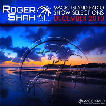Roger Shah - Magic Island Radio Show Selections December 2013