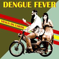 Dengue Fever - Venus on Earth (Deluxe Edition)
