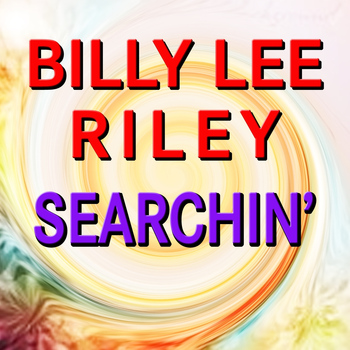 Billy Lee Riley - Searchin'