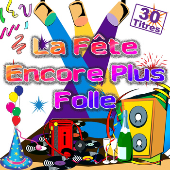 Various Artists - La fête encore plus folle (30 titres pour faire la fête)