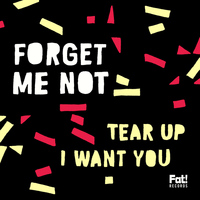 Forget Me Not - Tear Up / I Want You