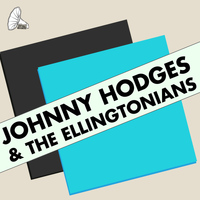 Johnny Hodges - Johnny Hodges & The Ellingtonians