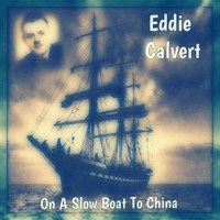 Eddie Calvert - On a Slow Boat to China