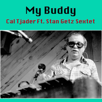 Cal Tjader featuring Stan Getz Sextet - My Buddy