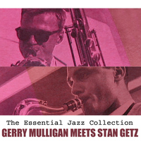 Gerry Mulligan and Stan Getz - The Essential Jazz Collection: Gerry Mulligan Meets Stan Getz