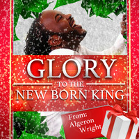Algeron Wright - Glory to The New Born King