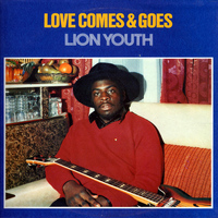 Lion Youth - Love Comes and Goes