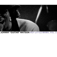 Johnny "Guitar" Watson - Hot Little Mama, Vol. 2