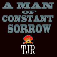 TJR - A Man of Constant Sorrow