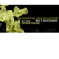 Milt Buckner - The Essential Jazz Collection: At The Opera House