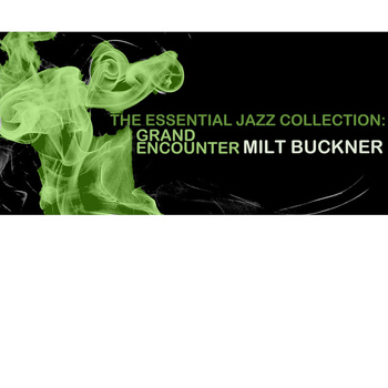 Milt Buckner - The Essential Jazz Collection: Grand Encounter