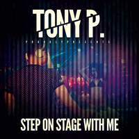 Tony P - Step On Stage With Me
