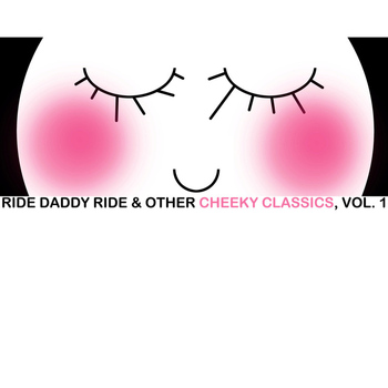 Various Artists - Ride Daddy Ride & Other Cheeky Classics, Vol. 1