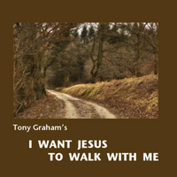 Tony Graham - I Want Jesus to Walk With Me