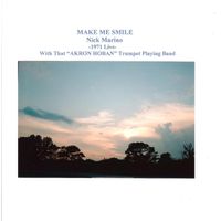 Nick Marino - Make Me Smile (1971 Live) [feat. That "Akron Hoban" Trumpet Playing Band]