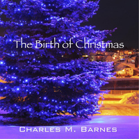 Charles M. Barnes - The Birth of Christmas