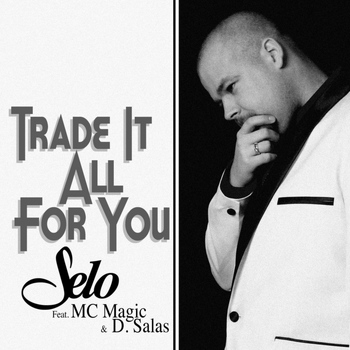 Selo - Trade It All for You (feat. D. Salas & MC Magic)