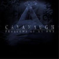 Cavanaugh - Problems of My Own