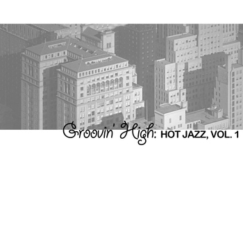 Various Artists - Groovin' High: Hot Jazz, Vol. 1