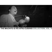 Machito & His Afro-Cubans - The Machito & His Afro-Cubans Collection, Vol. 3