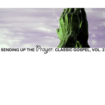 Various Artists - Sending Up The Prayer: Classic Gospel, Vol. 2