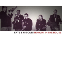 Fats & His Cats - Howlin' In The House