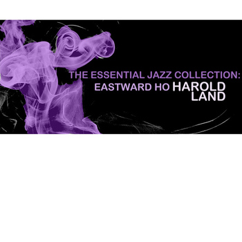 Harold Land - The Essential Jazz Collection: Eastward Ho