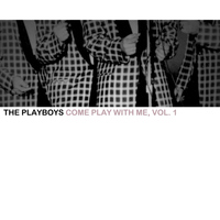 The Playboys - Come Play With Me, Vol. 1