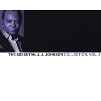J. J. Johnson - The Essential J. J. Johnson Collection, Vol. 3