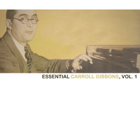 Carroll Gibbons - Essential Carroll Gibbons, Vol. 1
