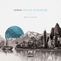 Chymera - Death By Misadventure Remix Collection