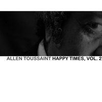 Allen Toussaint - Happy Times, Vol. 2