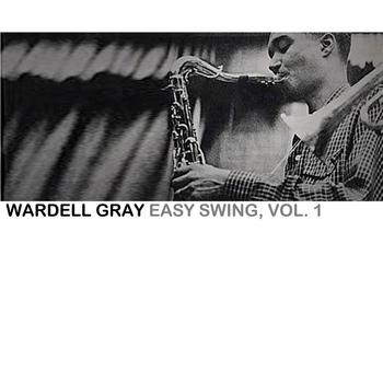 Wardell Gray - Easy Swing, Vol. 1