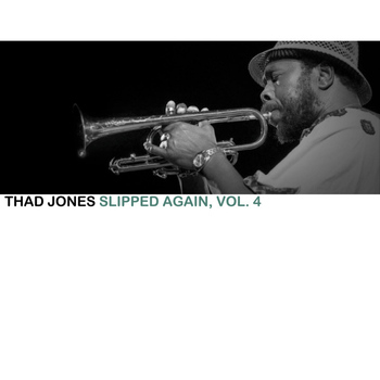 Thad Jones - Slipped Again, Vol. 4