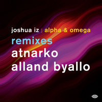 Joshua Iz - Alpha & Omega Remixes