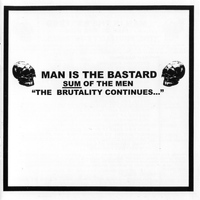 Man is the Bastard - Sum of the Men "The Brutality Continues..."