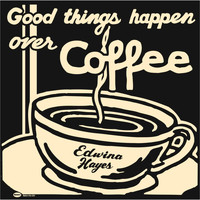 Edwina Hayes - Good Things Happen over Coffee