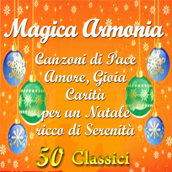 Various Artists - Magica armonia: Canzoni di pace, amore, gioia, carità per un Natale ricco di serenità (50 Classici)