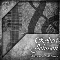 Robert Johnson - Milkcow's Calf Blues