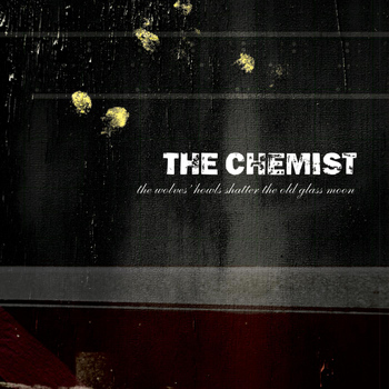 The Chemist - The Wolves Howls Shatter the Old Glass Moon