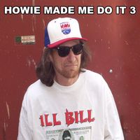 Ill Bill - Howie Made Me Do It 3 (Explicit)