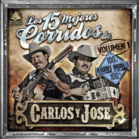Carlos Y Jose - Los 15 Mejores Corridos de Carlos y Jose, Vol. 1